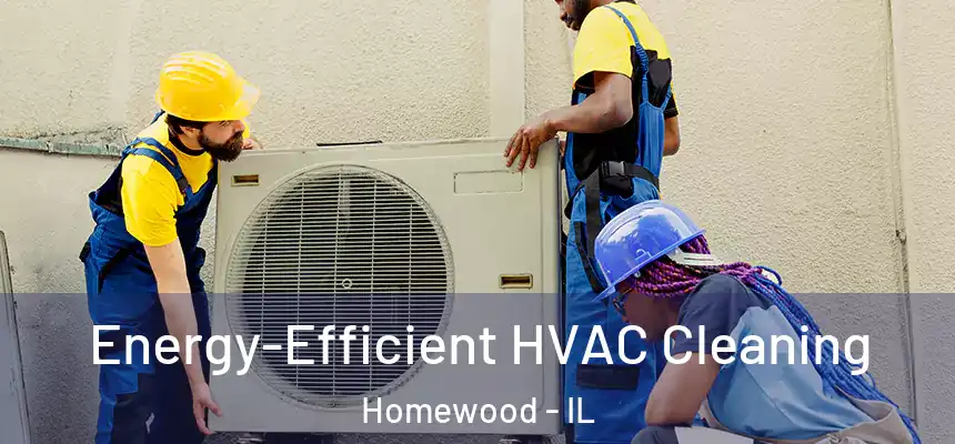  Energy-Efficient HVAC Cleaning Homewood - IL